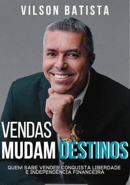 VENDAS MUDAM DESTINOS: Quem sabe vender conquista liberdade e independência financeira