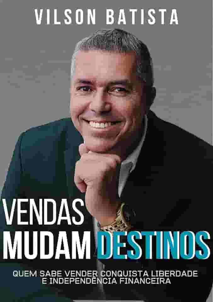 VENDAS MUDAM DESTINOS: Quem sabe vender conquista liberdade e independência financeira
