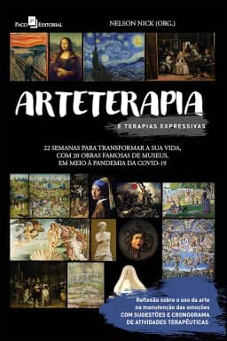 Arteterapia e Terapias Expressivas: Vinte e Duas Semanas Para Transformar a sua Vida, com Vinte Obras Famosas de Museu, em Meio a Pandemia da Covid-19