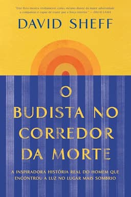 O budista no corredor da morte: A inspiradora história real do homem que encontrou a luz no lugar mais sombrio