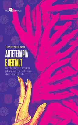Arteterapia e Gestalt: Contribuindo Para o Resgate de Potencialidades em Adolescentes Abusadas Sexualmente