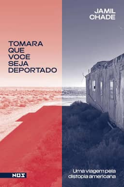 Tomara que você seja deportado: Uma viagem pela distopia americana