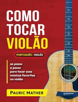 Como Tocar Violão: As Melhores Aulas De Violão Para Iniciantes (Livros completos para aprender violão sozinho Livro 1)