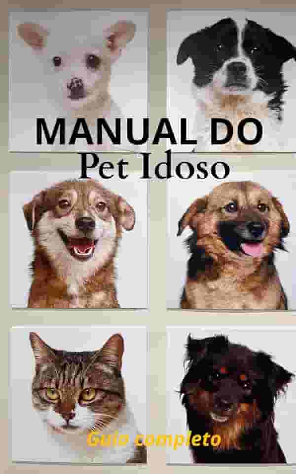Manual do Pet Idoso : Guia completo para garantir conforto, saúde e bem-estar ao seu cão ou gato idoso (Guia do Tutor)