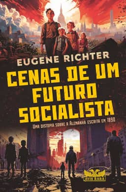 Cenas de um futuro socialista - Uma distopia sobre a Alemanha escrita em 1890