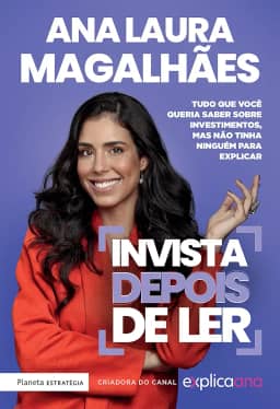 Invista depois de ler: Tudo que você queria saber sobre investimentos, mas não tinha ninguém para explicar