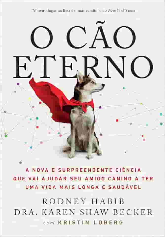 O Cão Eterno: A nova e surpreendente ciência que vai ajudar seu amigo canino a ter uma vida mais longa e saudável