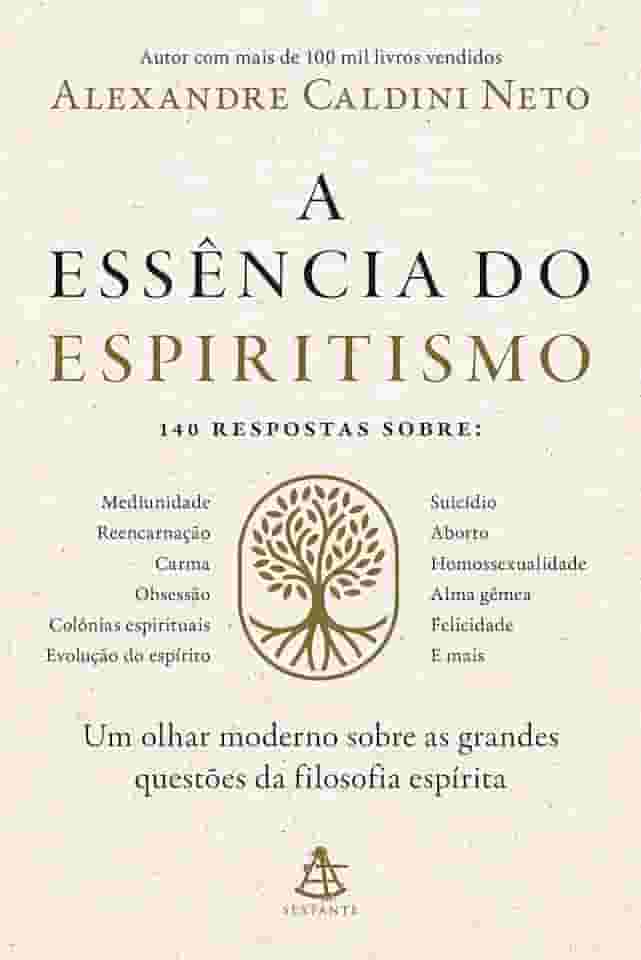 A essência do espiritismo: Um olhar moderno sobre as grandes questões da filosofia espírita