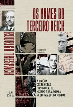 Os nomes do Terceiro Reich: A história dos principais personagens do nazismo e da Alemanha na Segunda Guerra Mundial