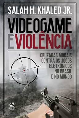 Videogame e violência: Cruzadas morais contra os jogos eletrônicos no Brasil e no mundo