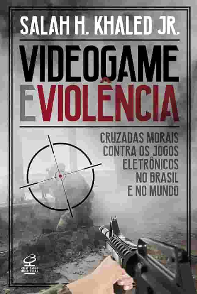 Videogame e violência: Cruzadas morais contra os jogos eletrônicos no Brasil e no mundo