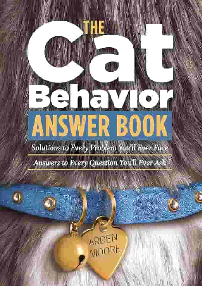 The Cat Behavior Answer Book: Solutions to Every Problem You'll Ever Face; Answers to Every Question You'll Ever Ask (English Edition)